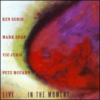 Live.... In the Moment - Ken Serio/Mark Egan/Vic Juris/Pete McCann