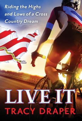 Live It: Riding the Highs and Lows of a Cross Country Dream - Draper, Tracy