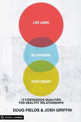 Live Large, Be Different, Shine Bright: 12 Contagious Qualities for Healthy Relationships - Fields, Doug, and Griffin, Joshua