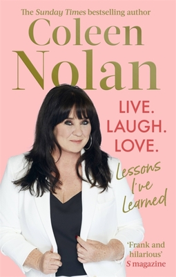Live. Laugh. Love.: Lessons I've Learned - Nolan, Coleen