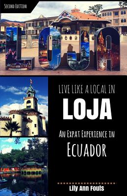 Live Like a Local in Loja: An Expat Experience in Ecuador - Fouts, Lily Ann