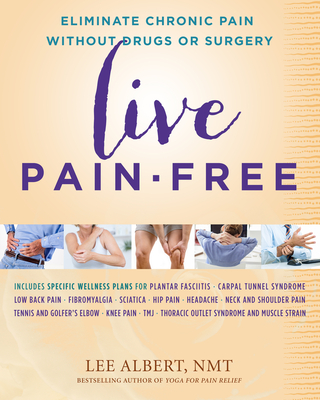 Live Pain-Free: Eliminate Chronic Pain Without Drugs or Surgery - Albert, Lee