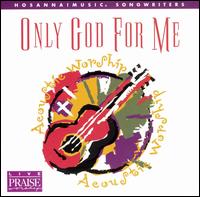 Live Praise and Worship: Only God for Me - Various Artists