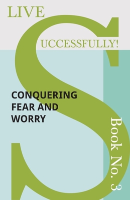 Live Successfully! Book No. 3 - Conquering Fear and Worry - McHardy, D N