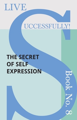 Live Successfully! Book No. 8 - The Secret of Self Expression - McHardy, D N