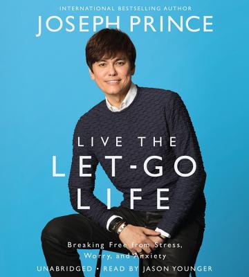 Live the Let-Go Life: Breaking Free from Stress, Worry, and Anxiety - Prince, Joseph, and Younger, Jason (Read by)