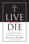 Live Until You Die: A Physician's Perspective on Fear and Uncertainty