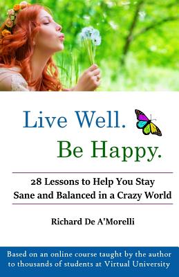 Live Well. Be Happy. - De A'Morelli, Richard