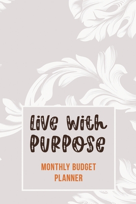 Live With Purpose - Monthly Budget Planner: Weekly Expense Tracker Bill Organizer Notebook, Debt Tracking Organizer With Income Expenses Tracker, Savings, Personal or Business Accounting Notebook - Studio, Rns Planner