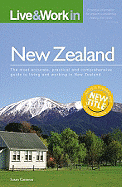 Live & Work in New Zealand: The Most Accurate, Practical and Comprehensive Guide to Living in New Zealand