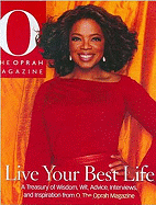 Live Your Best Life: A Treasury of Wisdom, Wit, Advice, Interviews, and Inspiration from O, the Oprah Magazine