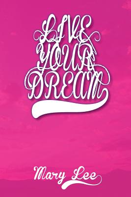 Live Your Dream - Lee, Mary