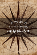 Live Your Life By the Compass, Not By the Clock: Travel Organizer and Vacation Planner for 28 Trips - Checklists, Trip Itinerary, Notes and More - Convenient, Travel Sized Notebook