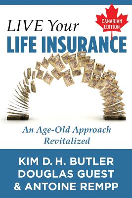 Live Your Life Insurance - Canadian Edition: An Age-Old Approach Revitalized - Rempp, Antoine, and Guest, Douglas, and Butler, Kim D H