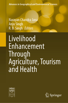 Livelihood Enhancement Through Agriculture, Tourism and Health - Jana, Narayan Chandra (Editor), and Singh, Anju (Editor), and Singh, R. B. (Editor)