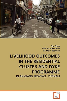 Livelihood Outcomes in the Residential Cluster and Dyke Programme - Pham, Phu, and Adam Pain, Prof, Dr., and Malin Beckman, Dr.