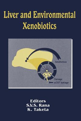 Liver and Environmental Xenobiotics - Rana, S V S (Editor), and Taketa, K (Editor)