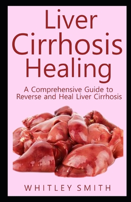 Liver Cirrhosis Healing: A Comprehensive Guide to Reverse and Heal ...