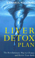 Liver Detox Plan: The Revolutionary Way to Cleanse and Revive Your Body