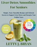 Liver Detox Smoothies For Seniors: Simple, Tasty Smoothie Recipes and Lifestyle Secrets to Support Liver Detox and Energize Your Golden Years