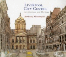 Liverpool City Centre: Architecture and Heritage: An Urban Design Sketchbook - Moscardini, Anthony