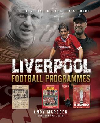 Liverpool Football Programmes: The Definitive Collector's Guide - Marsden, Andy, and Adams, Michael (Editor)