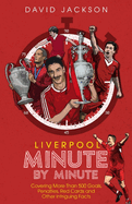 Liverpool Minute by Minute: Covering More Than 500 Goals, Penalties, Red Cards and Other Intriguing Facts