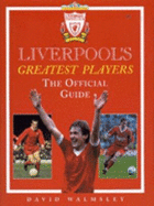 Liverpool's Greatest Players: The Official Guide - Walmsley, David