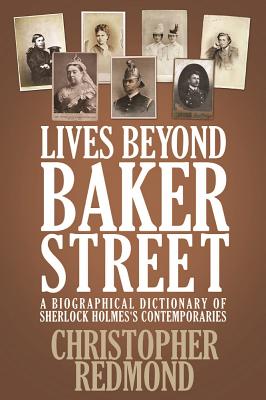 Lives Beyond Baker Street: A Biographical Dictionary of Sherlock Holmes's Contemporaries - Redmond, Christopher