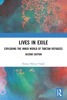 Lives in Exile: Exploring the Inner World of Tibetan Refugees - Oberoi Vahali, Honey