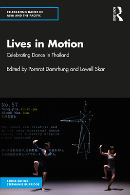Lives in Motion: Celebrating Dance in Thailand - Damrhung, Pornrat (Editor), and Skar, Lowell (Editor)