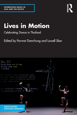 Lives in Motion: Celebrating Dance in Thailand - Damrhung, Pornrat (Editor), and Skar, Lowell (Editor)