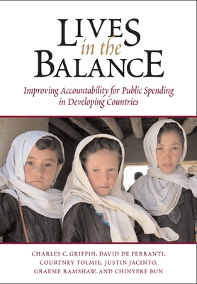 Lives in the Balance: Improving Accountability for Public Spending in Developing Countries - Griffin, Charles C, and Ferranti, David, and Tolmie, Courtney