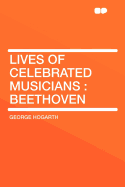 Lives of Celebrated Musicians: Beethoven