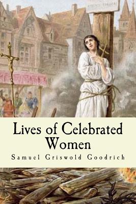 Lives of Celebrated Women - Goodrich, Samuel Griswold