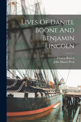 Lives Of Daniel Boone And Benjamin Lincoln - Peck, John Mason, and Bowen, Francis