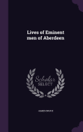 Lives of Eminent men of Aberdeen
