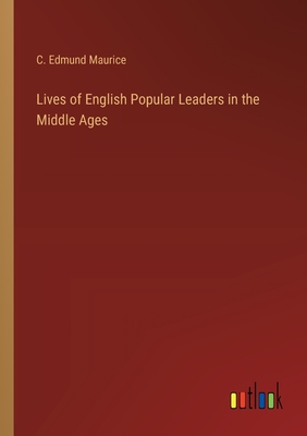 Lives of English Popular Leaders in the Middle Ages - Maurice, C Edmund