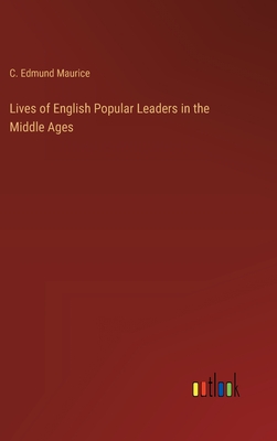 Lives of English Popular Leaders in the Middle Ages - Maurice, C Edmund