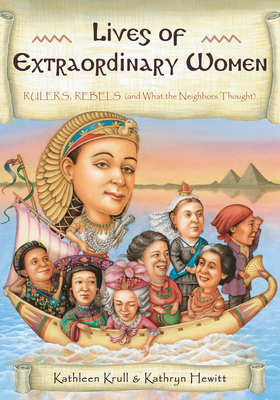 Lives of Extraordinary Women: Rulers, Rebels (and What the Neighbors Thought) - Krull, Kathleen