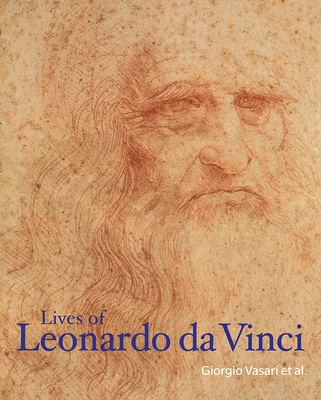 Lives of Leonardo Da Vinci - Vasari, Giorgio, and Bandello, Matteo, and Giovio, Paolo