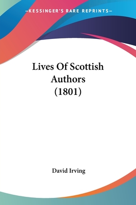 Lives Of Scottish Authors (1801) - Irving, David