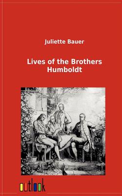 Lives of the Brothers Humboldt - Bauer, Juliette