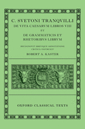 Lives of the Caesars & on Teachers of Grammar and Rhetoric (C. Suetoni Tranquilli de Uita Caesarum Libri VIII et de Grammaticis et Rhetoribus Liber)