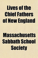 Lives of the Chief Fathers of New England