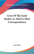 Lives Of The Early Medici As Told In Their Correspondence
