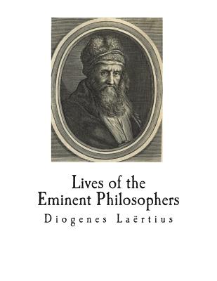 Lives of the Eminent Philosophers: The Lives and Sayings of the Greek Philosophers - Laertius, Diogenes, and Hicks, Robert Drew (Translated by)