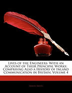 Lives of the Engineers: With an Account of Their Principal Works; Comprising Also a History of Inland Communication in Britain, Volume 4