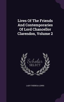 Lives Of The Friends And Contemporaries Of Lord Chancellor Clarendon, Volume 2 - Lewis, Lady Theresa