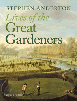 Lives of the Great Gardeners - Anderton, Stephen